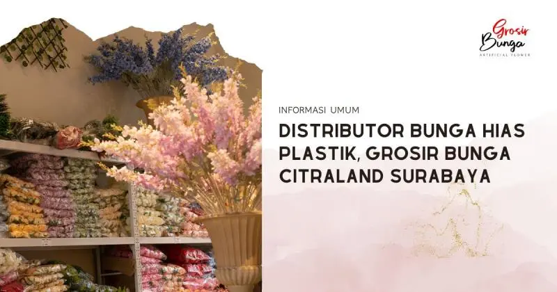 Distributor Bunga Hias Plastik, Grosir Bunga Citraland Surabaya