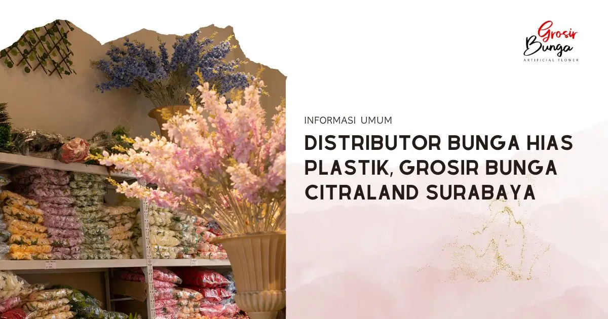 Distributor Bunga Hias Plastik, Grosir Bunga Citraland Surabaya